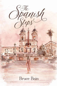 Title: THE SPANISH STEPS, Author: Bruce Bain