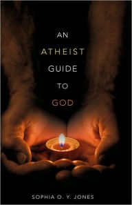 Title: An Atheist Guide to God, Author: Sophia O y Jones