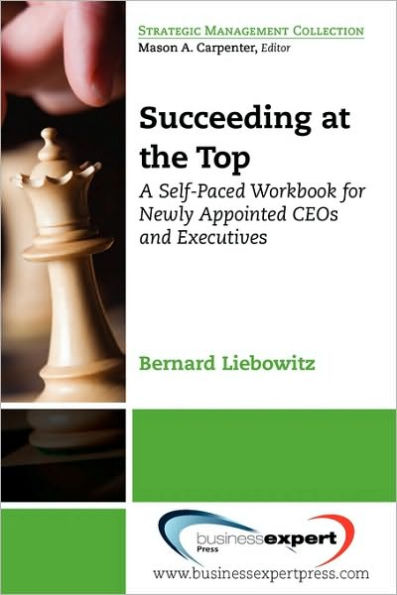 Succeeding at the Top: A Self-Paced Workbook for Newly Appointed CEOs and Executives