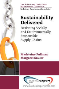 Title: Sustainability Delivered: Designing Socially and Environmentally Responsible Supply Chains, Author: Madeleine Pullman