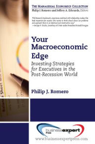 Title: Your Macroeconomic Edge: Investing Strategies for the Post-Recession World, Author: Philip J. Romero
