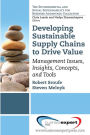 Developing Sustainable Supply Chains to Drive Value: Management Issues, Insights, Concepts, and Tools