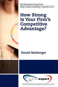 Title: How Strong Is Your Firm's Competitive Advantage?, Author: Daniel Marburger