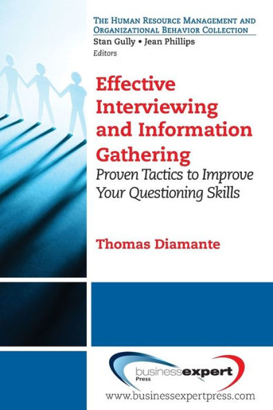 Effective Interviewing and Information Gathering: Proven Tactics to Improve Your Questioning Skills