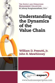Title: Understanding the Dynamics of the Value Chain, Author: William Presutti