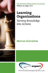 Title: Learning Organizations: Turning Knowledge into Action, Author: Marcus Goncalves