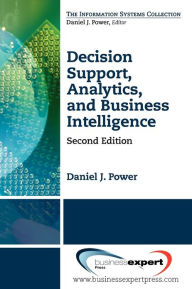 Title: Decision Support, Analytics, and Business Intelligence / Edition 2, Author: Daniel Power
