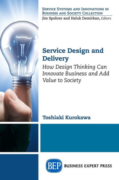 Service Design and Delivery: How Design Thinking Can Innovate Business and Add Value to Society