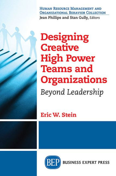 Designing Creative High Power Teams and Organization: Beyond Leadership