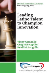 Title: Leading Latino Talent to Champion Innovation, Author: Vinny Caraballo