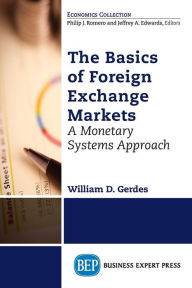 Title: The Basics of Foreign Exchange Markets: A Monetary Systems Approach, Author: William D. Gerdes