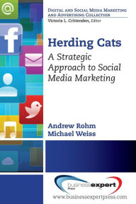 Title: Herding Cats: A Strategic Approach to Social Media Marketing, Author: Andrew Rohm