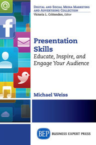 Title: Presentation Skills: Educate, Inspire and Engage Your Audience, Author: Michael Weiss