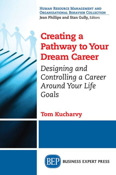 Creating a Pathway to Your Dream Career: Designing and Controlling a Career Around Your Life Goals?