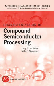 Title: Characterization in Compound Semiconductor Processing, Author: Gary E. McGuire