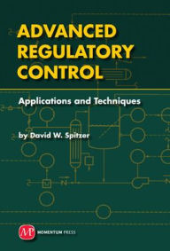 Title: Advanced Regulatory Control: Applications and Techniques, Author: David W. Spitzer