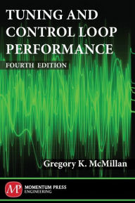 Title: Tuning and Control Loop Performance, Fourth Edition, Author: Gregory K. McMillan