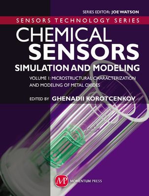 Chemical Sensors: Simulation and Modeling Volume 1: Microstructural Characterization and Modeling of Metal Oxides