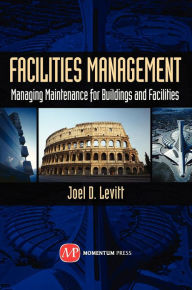 Title: Facilities Management: Managing Maintenance for Buildings and Facilities, Author: Joel Levitt