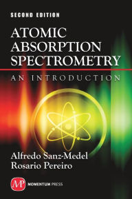 Title: Atomic Absorption Spectrometry: An Introduction, Second Edition, Author: Alfredo Sanz-Medel