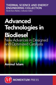 Title: Advanced Technologies in Biodiesel: New Advances in Designed and Optimized Catalysts, Author: Aminul Islam
