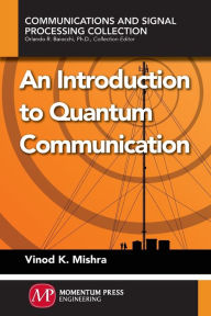 Title: An Introduction to Quantum Communication, Author: Vinod K. Mishra