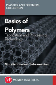 Title: Basics of Polymers: Fabrication and Processing Technology, Author: Muralisrinivasan Subramanian