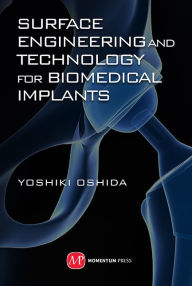 Title: Surface Engineering and Technology for Biomedical Implants, Author: Yoshiki Oshida