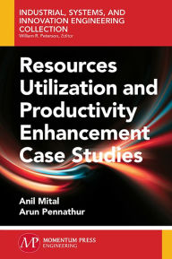 Title: Resources Utilization and Productivity Enhancement Case Studies, Author: Anil Mital
