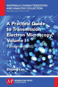 Title: A Practical Guide to Transmission Electron Microscopy, Author: Zhiping Luo
