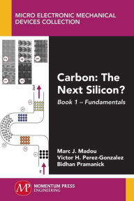 Title: Carbon: The Next Silicon?: Book 1 - Fundamentals, Author: Marc Madou