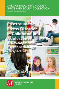 Title: Posttraumatic Stress Disorder in Childhood and Adolescence: A Developmental Psychopathology Perspective, Author: Patricia K. Kerig