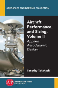 Title: Aircraft Performance and Sizing, Volume II: Applied Aerodynamic Design, Author: Stephen P C Nelson