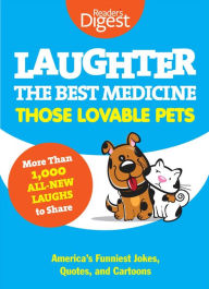 Title: Laughter Is the Best Medicine: Those Lovable Pets: Reader's Digest Funniest Pet Jokes, Quotes, and Cartoons, Author: Reader's Digest Editors