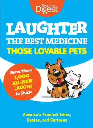 Title: Laughter, The Best Medicine: Those Lovable Pets: Reader's Digest Funniest Pet Jokes, Quotes, and Cartoons, Author: Editors of Reader's Digest