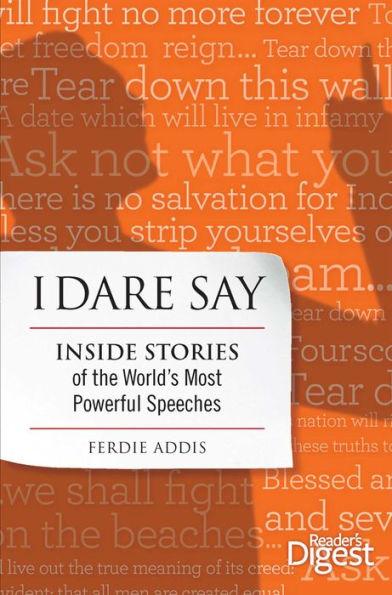 I Dare Say: Inside Stories of the World's Most Powerful Speeches