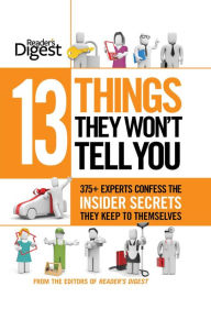 Title: 13 Things They Won't Tell You: 375+ Experts Confess the Insider Secrets They Keep to Themselves, Author: Editors of Reader's Digest
