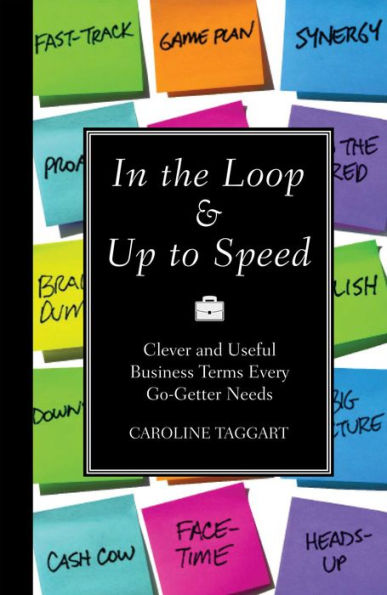 In the Loop & Up to Speed: Clever & Useful Business Terms Every Go-Getter Needs