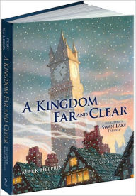 Title: A Kingdom Far and Clear (Limited Edition): The Complete Swan Lake Trilogy, Author: Mark Helprin
