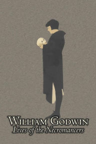 Title: Lives of the Necromancers by William Godwin, Biography & Autobiography, Historical, Body, Mind & Spirit, Magic Studies, Occultism, Author: William Godwin