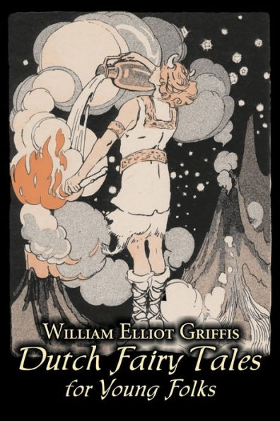 Dutch Fairy Tales for Young Folks by William Elliot Griffis, Fiction, & Folklore - Country Ethnic