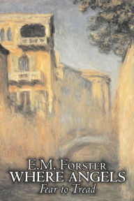 Title: Where Angels Fear to Tread by E.M. Forster, Fiction, Classics, Author: E. M. Forster