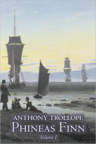 Title: Phineas Finn, Volume I of II by Anthony Trollope, Fiction, Literary, Author: Anthony Trollope