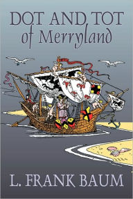 Title: Dot and Tot of Merryland by L. Frank Baum, Fiction, Fantasy, Fairy Tales, Folk Tales, Legends & Mythology, Author: L. Frank Baum