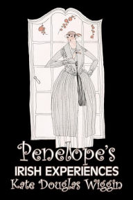 Title: Penelope's Irish Experiences by Kate Douglas Wiggin, Fiction, Historical, United States, People & Places, Readers - Chapter Books, Author: Kate Douglas Wiggin