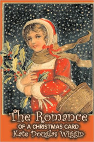 Title: The Romance of a Christmas Card by Kate Douglas Wiggin, Fiction, Historical, United States, People & Places, Readers - Chapter Books, Author: Kate Douglas Wiggin