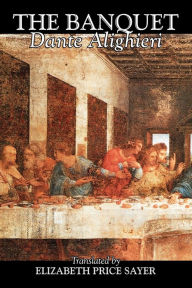 Title: The Banquet by Dante Alighieri, Fiction, Classics, Literary, Author: Dante Alighieri