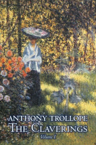 Title: The Claverings, Volume I of II by Anthony Trollope, Fiction, Literary, Author: Anthony Trollope