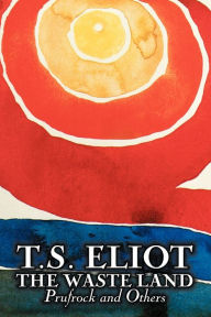 Title: The Waste Land, Prufrock, and Others by T. S. Eliot, Poetry, Drama, Author: T. S. Eliot