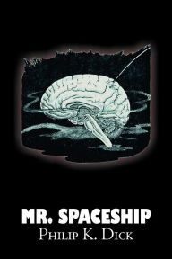 Title: Mr. Spaceship by Philip K. Dick, Science Fiction, Adventure, Author: Philip K. Dick
